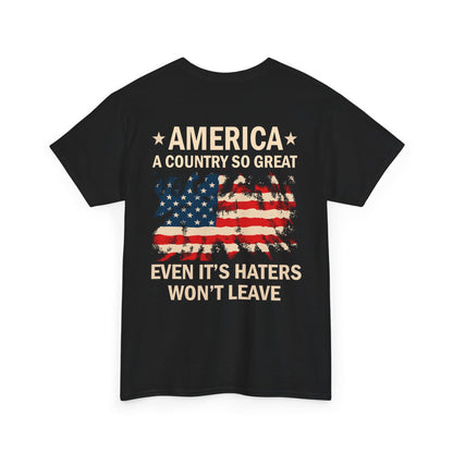 Funny Patriotic American Flag Shirt with "America A Country So Great Even Its Haters Won't Leave" quote, USA Graphic Tee.