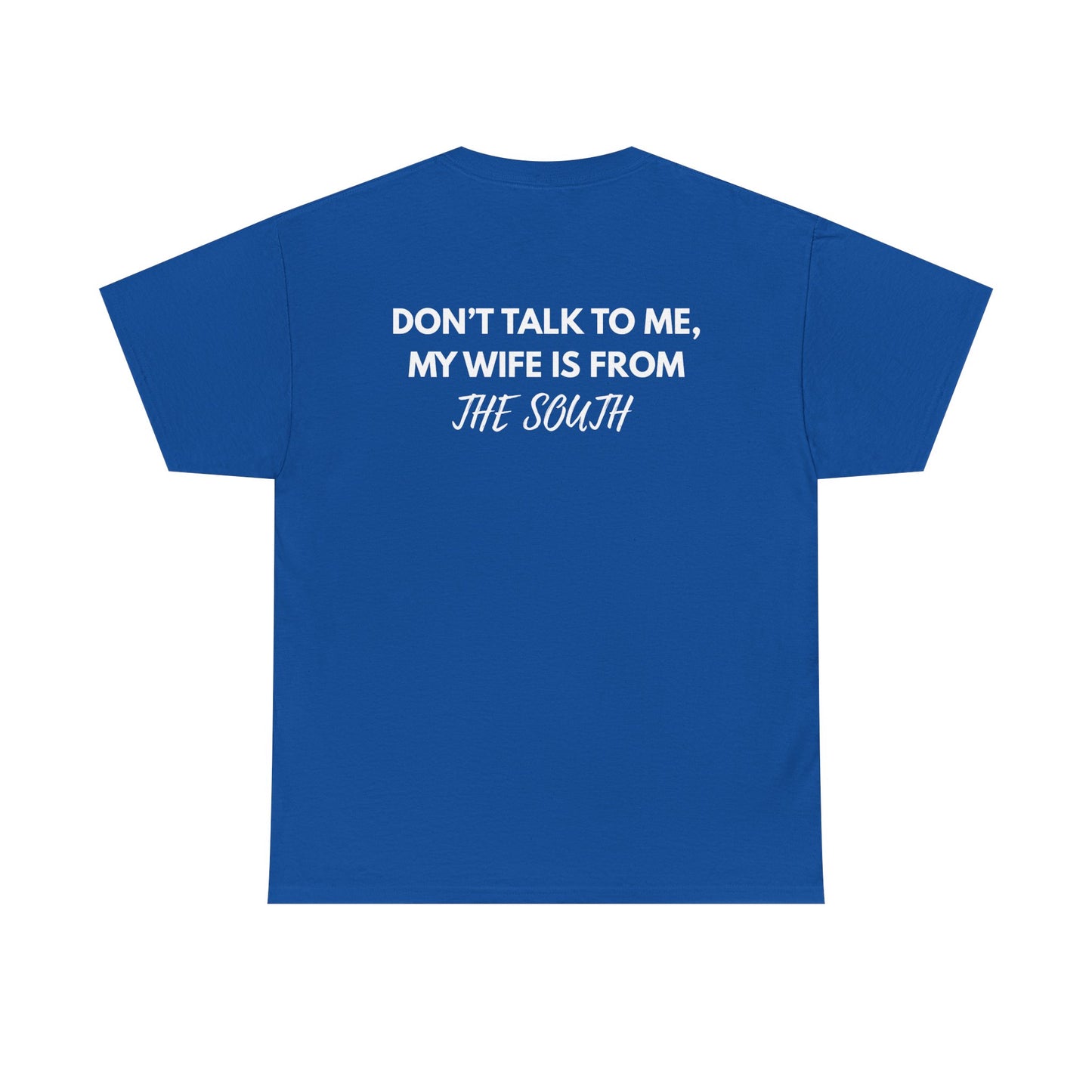 Dont talk to me my wife is from the south