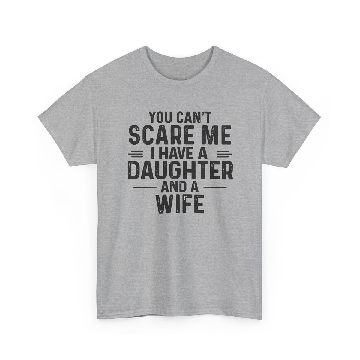 You Can't Scare Me I Have A Daughter And A Wife Shirt in gray with bold black text saying the humorous phrase.
