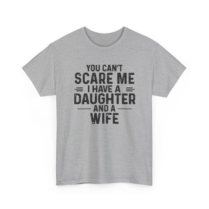 You Can't Scare Me I Have A Daughter And A Wife Shirt in gray with bold black text saying the humorous phrase.