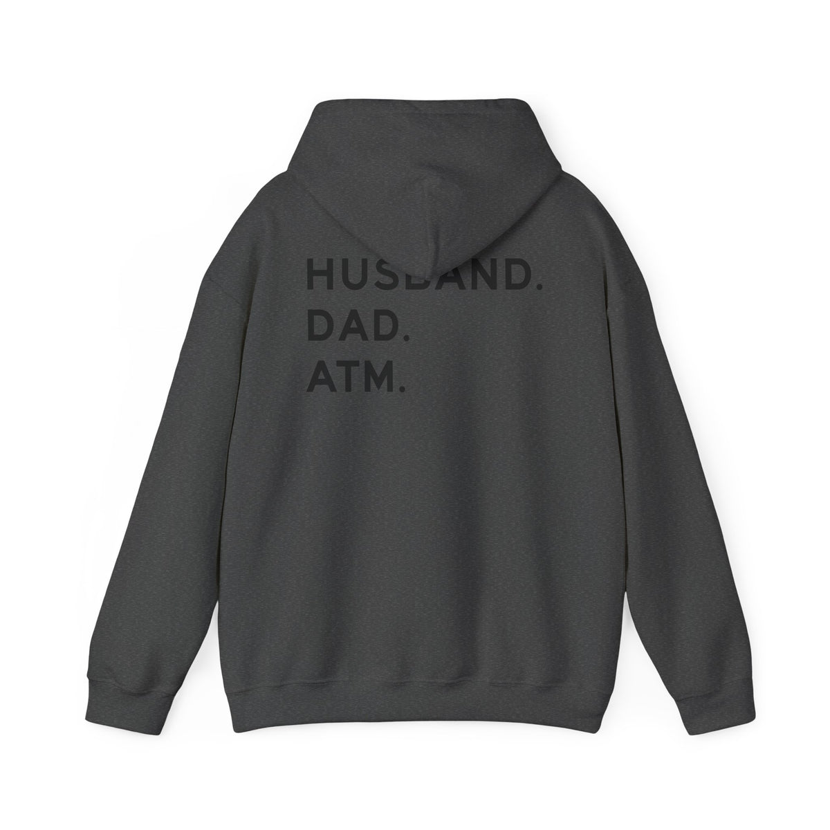 Husband Dad ATM Hoodie featuring bold black lettering on the back saying "HUSBAND. DAD. ATM." in a stylish design.