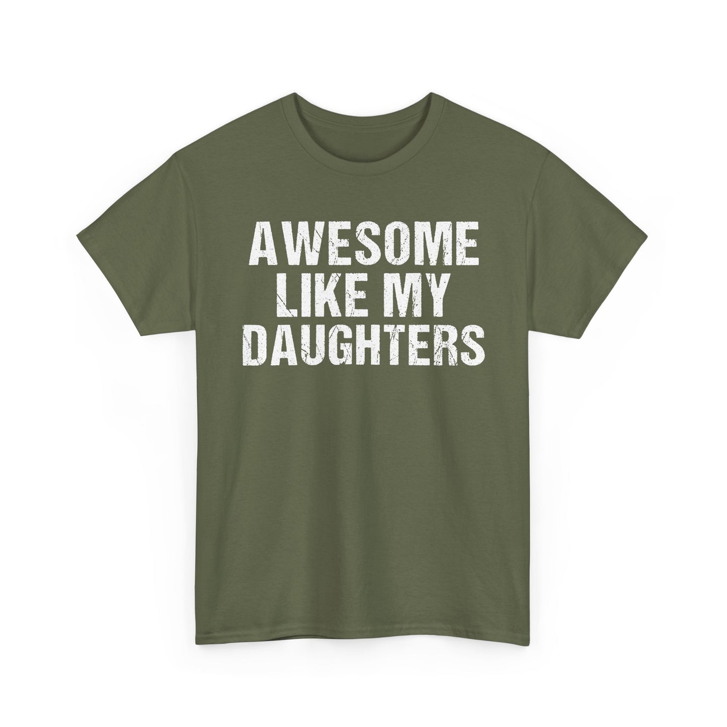 Olive green t-shirt with "Awesome Like My Daughters" printed in bold white letters, perfect dad gift tee.