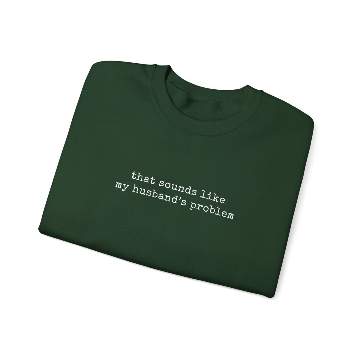That Sounds Like My Husband's Problem Sweatshirt in green with white text on the front.
