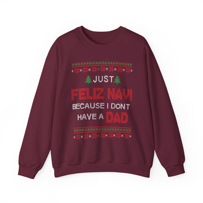Just Feliz Navi Because I Don't Have A Dad Sweatshirt in burgundy with festive holiday graphics.