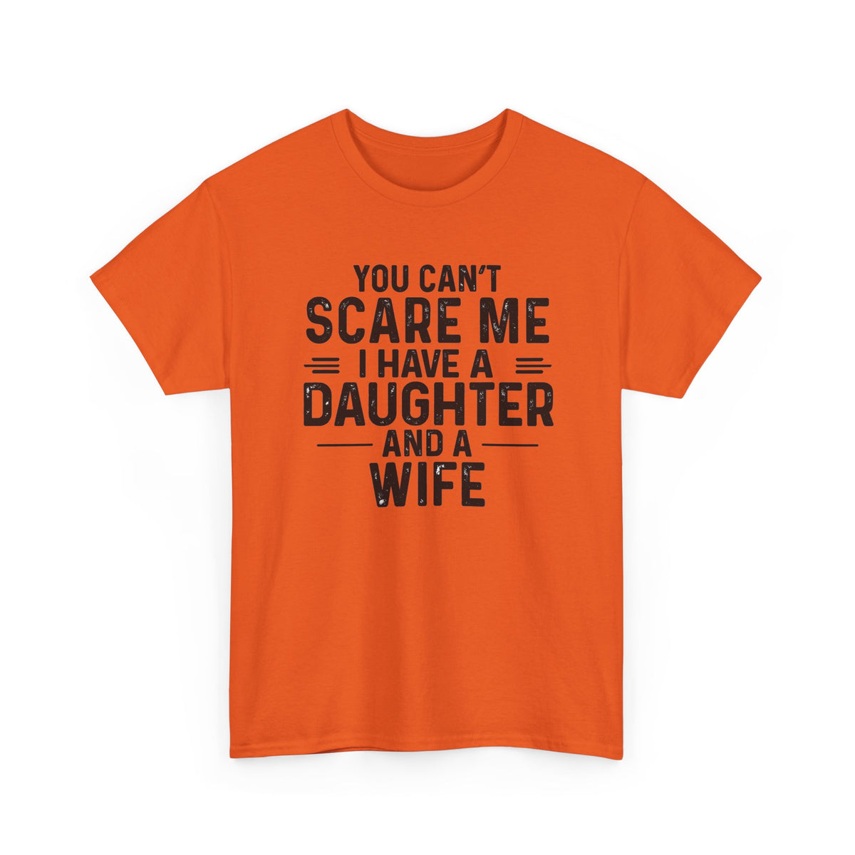 You Can't Scare Me I Have A Daughter And A Wife Shirt in orange color with bold black text design.