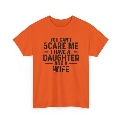 You Can't Scare Me I Have A Daughter And A Wife Shirt in orange color with bold black text design.