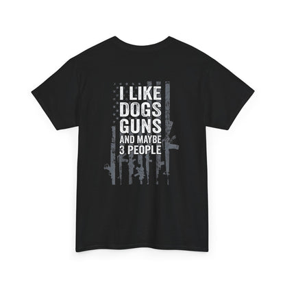 Black t-shirt with 'I Like Dogs, Guns and Maybe 3 People' graphic printed in white on the back.