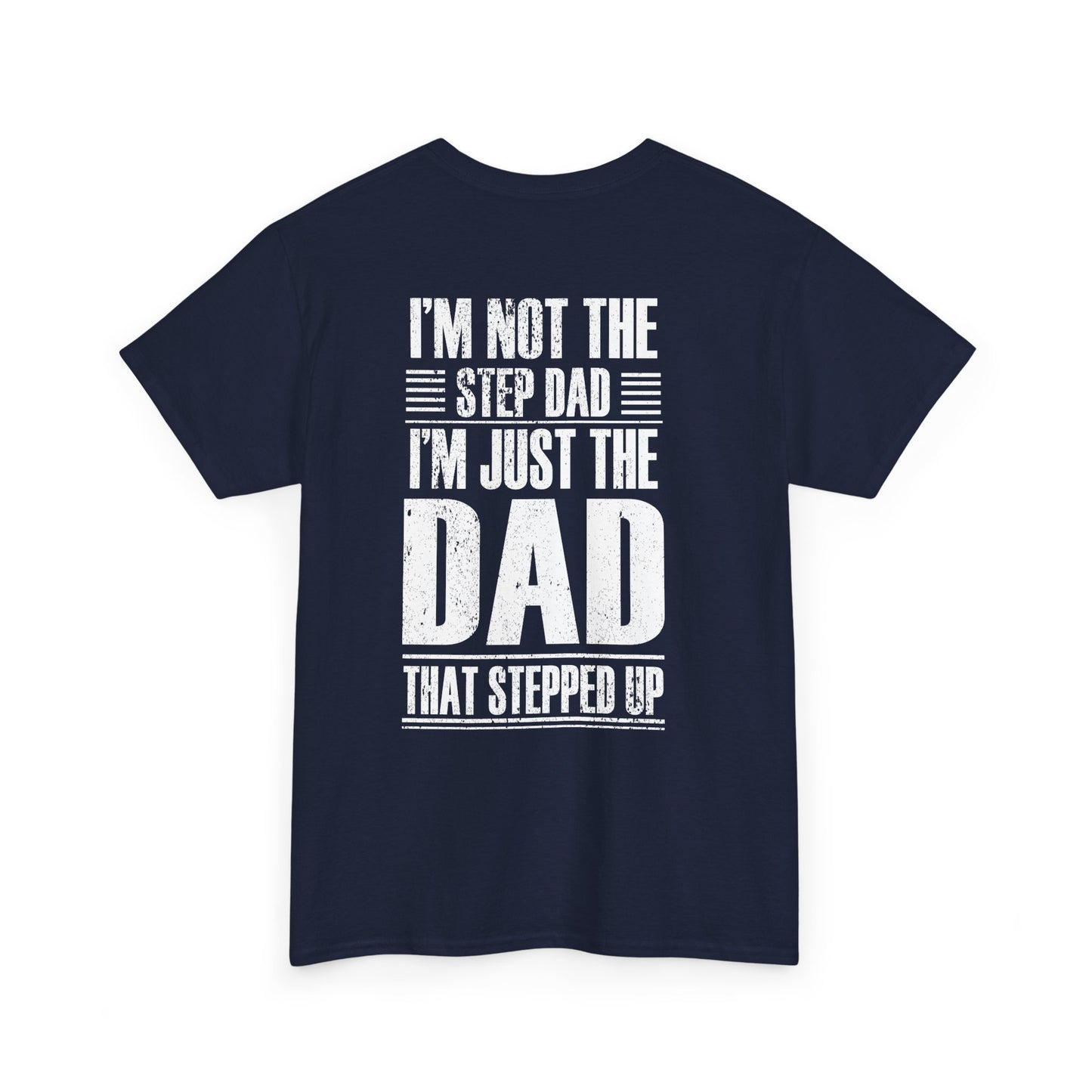 Im Not The Step Dad Im Just The Dad That Stepped Up Shirt featuring a humorous design on a navy background.