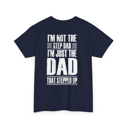 Im Not The Step Dad Im Just The Dad That Stepped Up Shirt featuring a humorous design on a navy background.