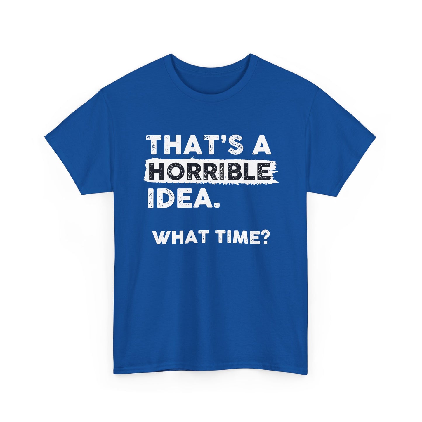 Horrible Idea Shirt