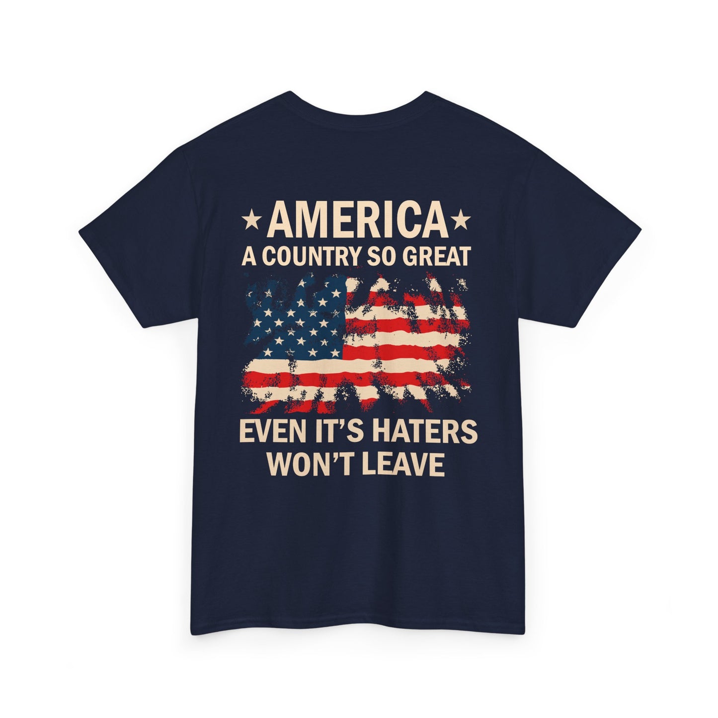Funny Patriotic American Flag Shirt with quote 'America: A Country So Great Even Its Haters Won’t Leave', USA Graphic Tee.