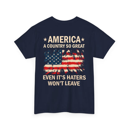 Funny Patriotic American Flag Shirt with quote 'America: A Country So Great Even Its Haters Won’t Leave', USA Graphic Tee.