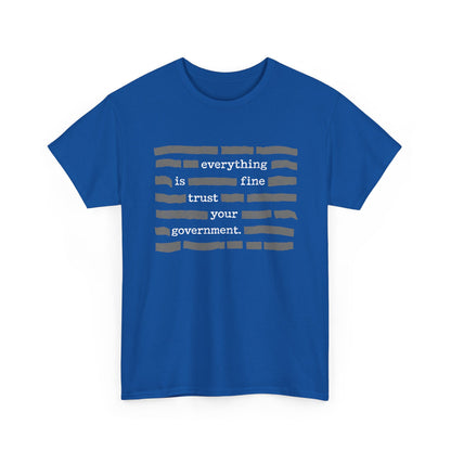 Blue Everything Is Fine Trust Your Government Shirt with printed text on the front, made from 100% cotton for comfort and durability.