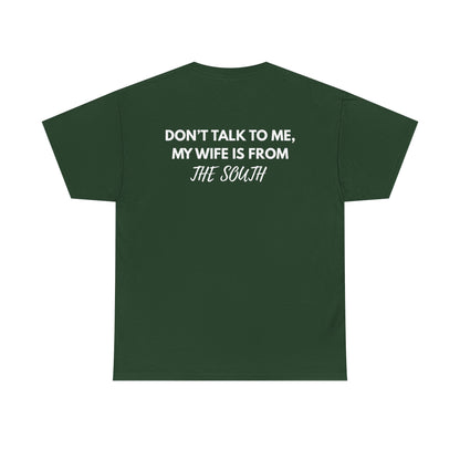 Dont talk to me my wife is from the south