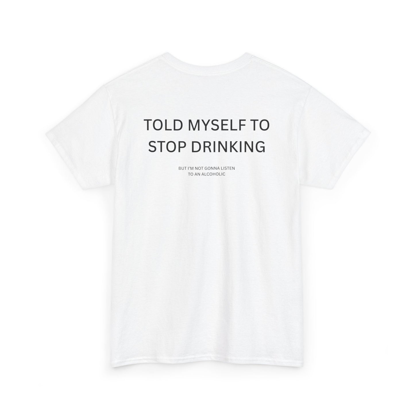 i told myself to stop drinking shirt with humorous message on white tee, perfect for parties and casual outings.