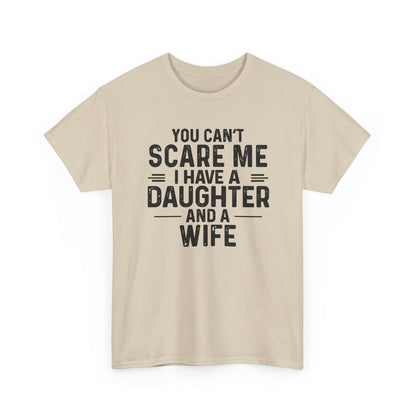 You Can't Scare Me I Have A Daughter And A Wife Shirt displayed on a neutral background.