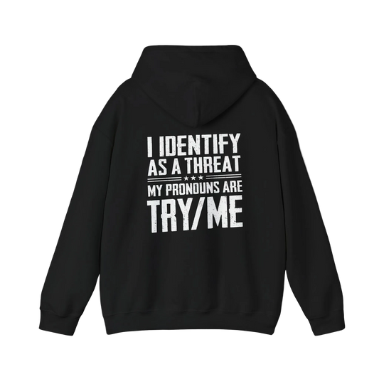 I Identify as a Threat Hoodie with Try Me pronouns graphic, pro gun theme, and bold Second Amendment message.