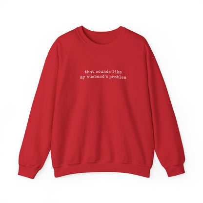 That Sounds Like My Husband's Problem Sweatshirt in burgundy with typewriter-style lettering.