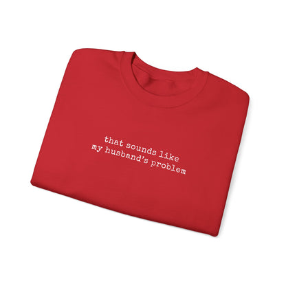 That Sounds Like My Husband's Problem Sweatshirt in burgundy with typewriter-style lettering.
