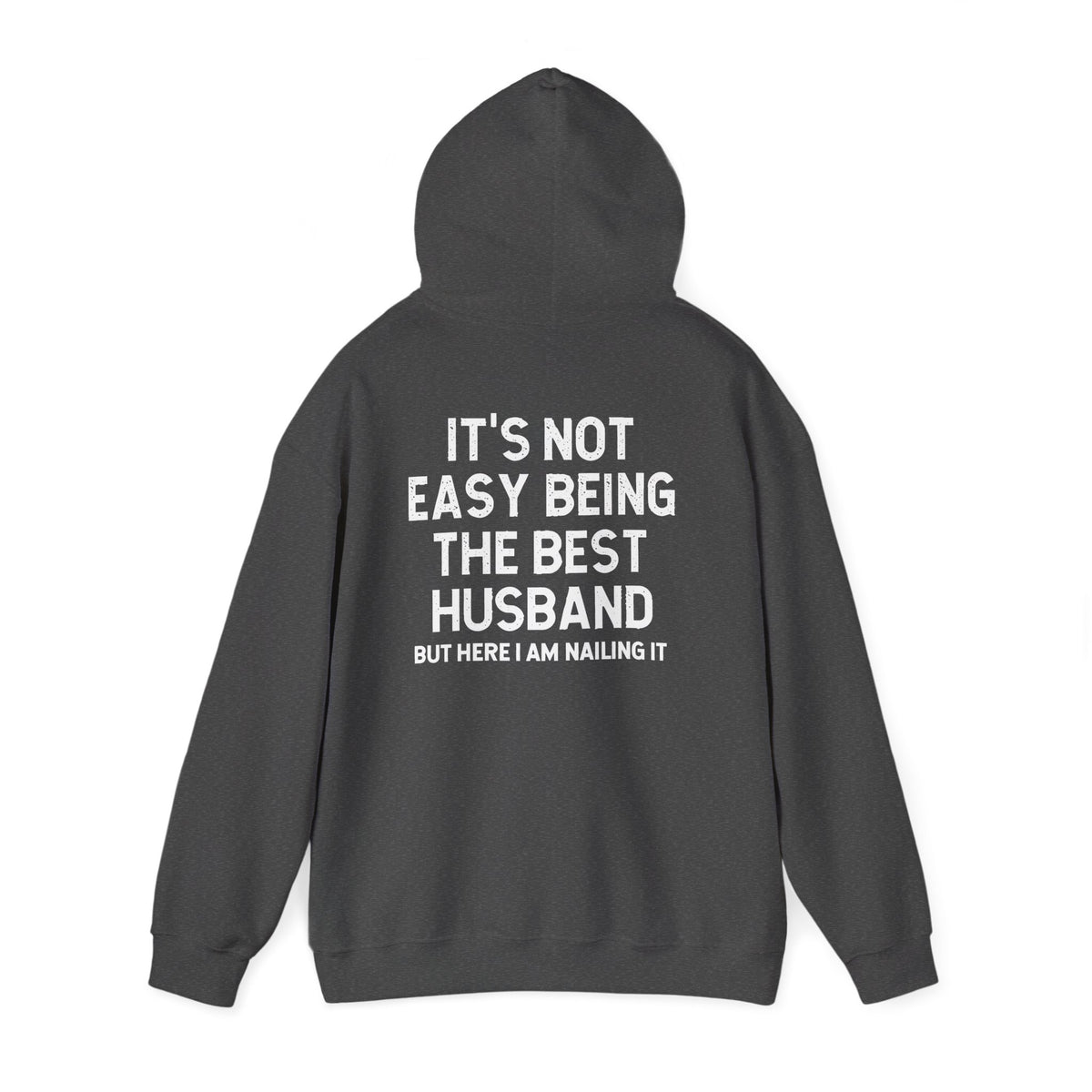 Best Husband Hoodie featuring text on the back: "It's Not Easy Being THE BEST HUSBAND But Here I Am Nailing It."