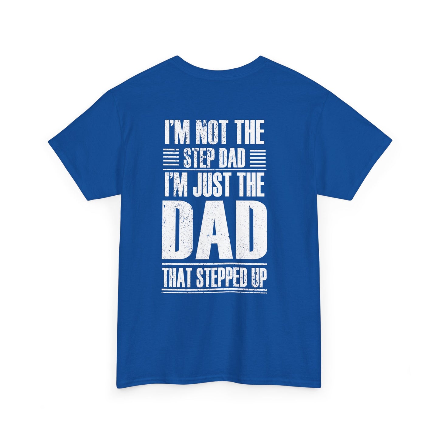 Im Not The Step Dad Im Just The Dad That Stepped Up Shirt in blue with bold white text on the back.