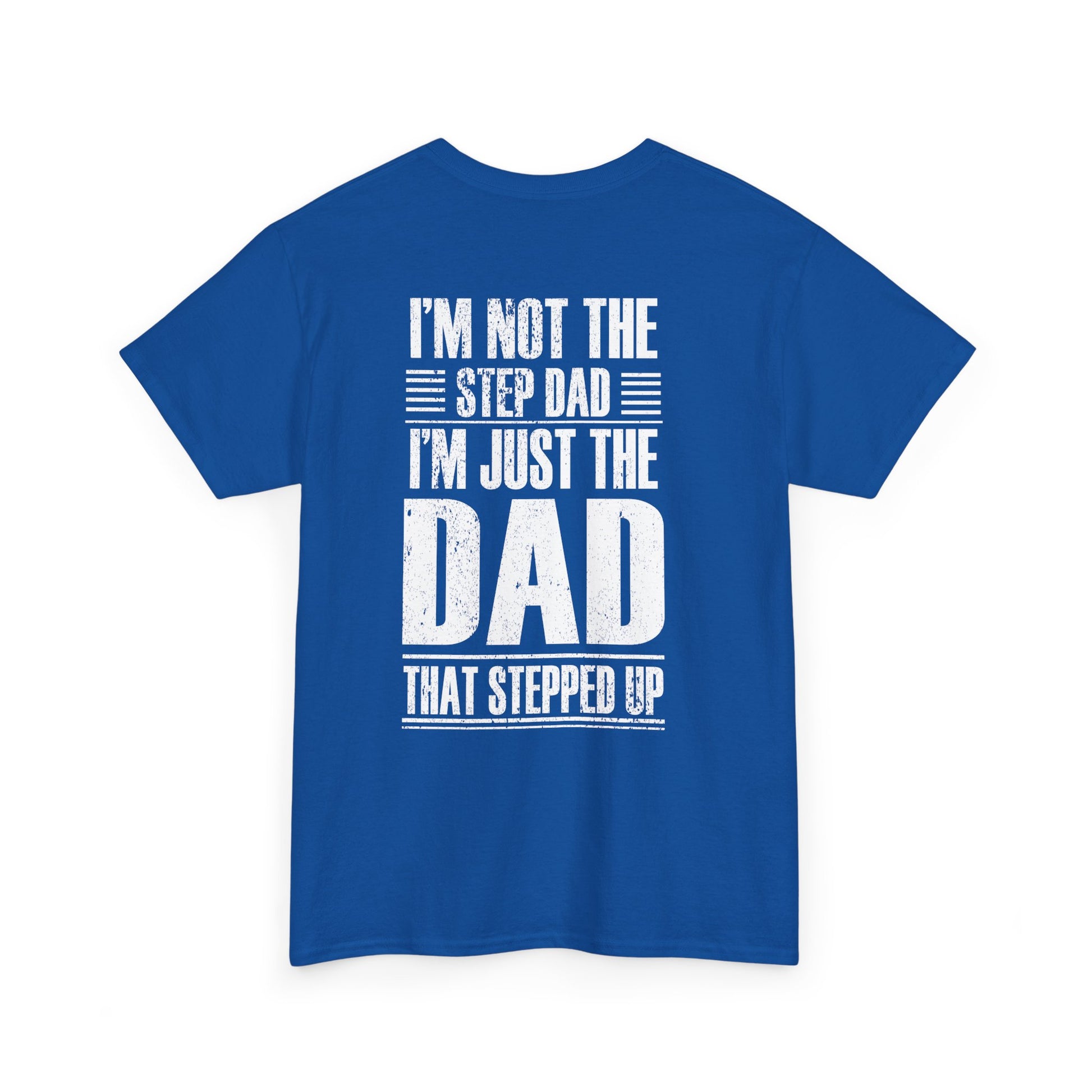 Im Not The Step Dad Im Just The Dad That Stepped Up Shirt in blue with bold white text on the back.