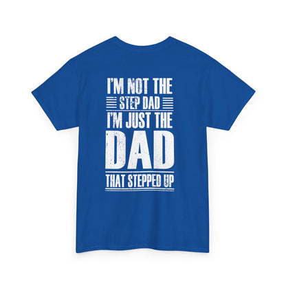 Im Not The Step Dad Im Just The Dad That Stepped Up Shirt in blue with bold white text on the back.