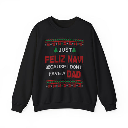 Just Feliz Navi Because I Don't Have A Dad Sweatshirt in black with festive graphics.