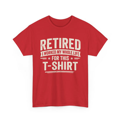 Retired I Worked My Whole Life For This T-Shirt displayed on a red short-sleeve tee, perfect for retirement celebrations.