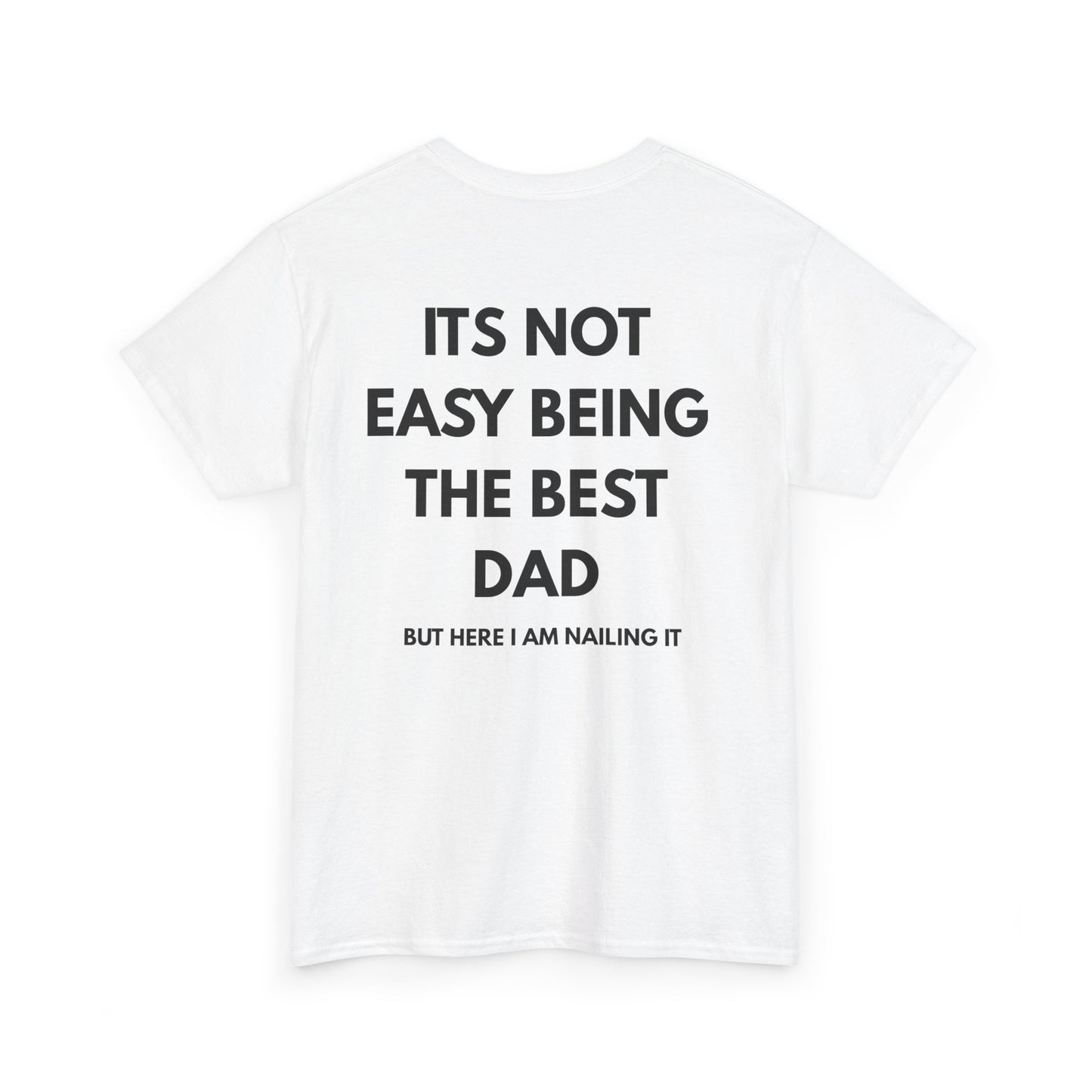 Not Easy Being The Best Dad But Here I Am Nailing It Shirt back view on a white t-shirt.