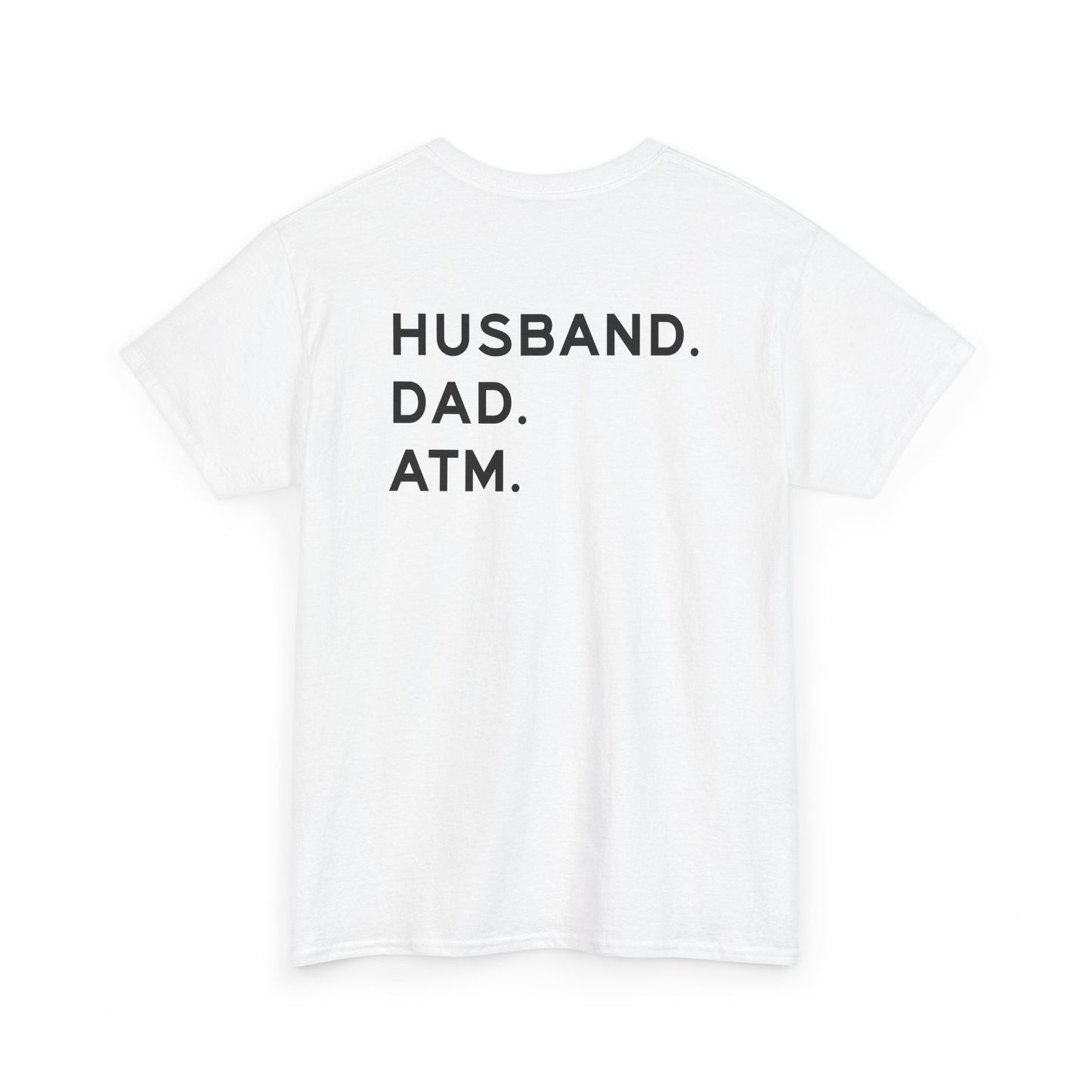 Husband Dad ATM Shirt back design featuring text: HUSBAND. DAD. ATM. Funny family humor tee for dads.