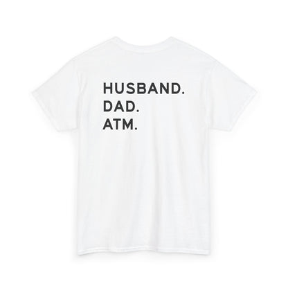 Husband Dad ATM Shirt back design featuring text: HUSBAND. DAD. ATM. Funny family humor tee for dads.