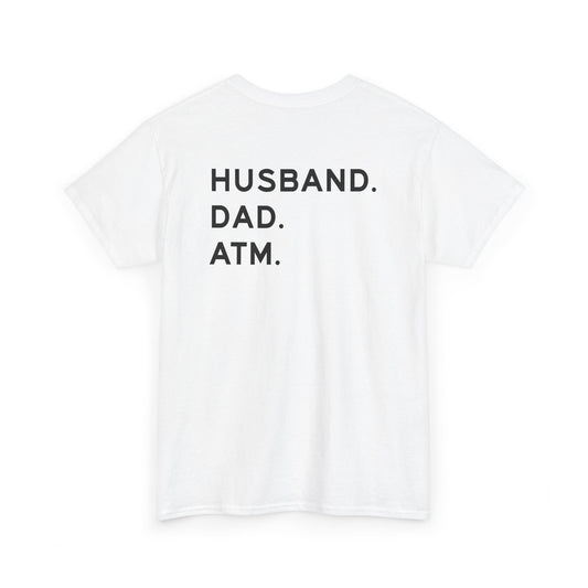 Husband Dad ATM Shirt back design featuring text: HUSBAND. DAD. ATM. Funny family humor tee for dads.