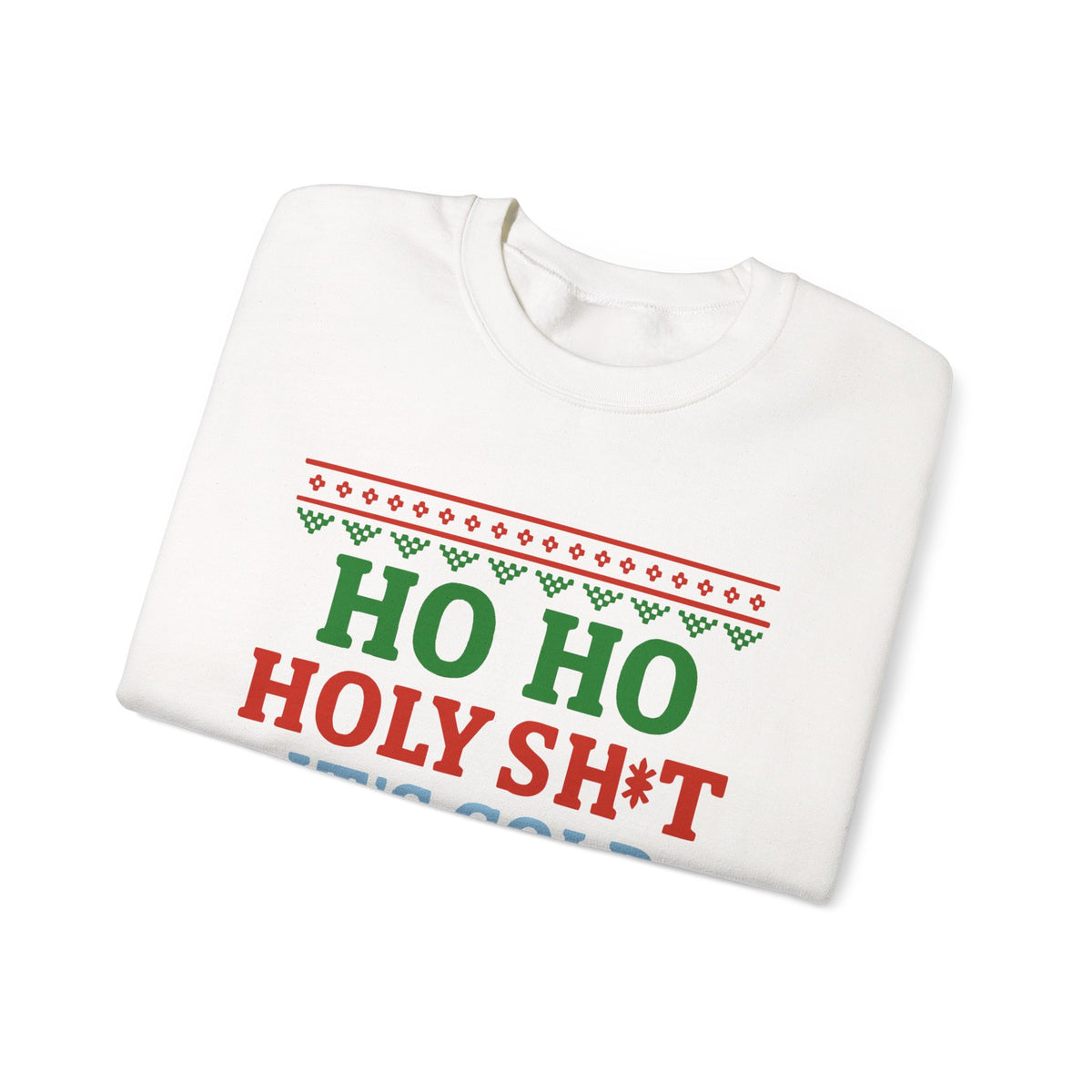 Ho Ho Holy Sht It's Cold Sweatshirt – Funny Christmas Crewneck