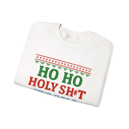 Ho Ho Holy Sht It's Cold Sweatshirt – Funny Christmas Crewneck