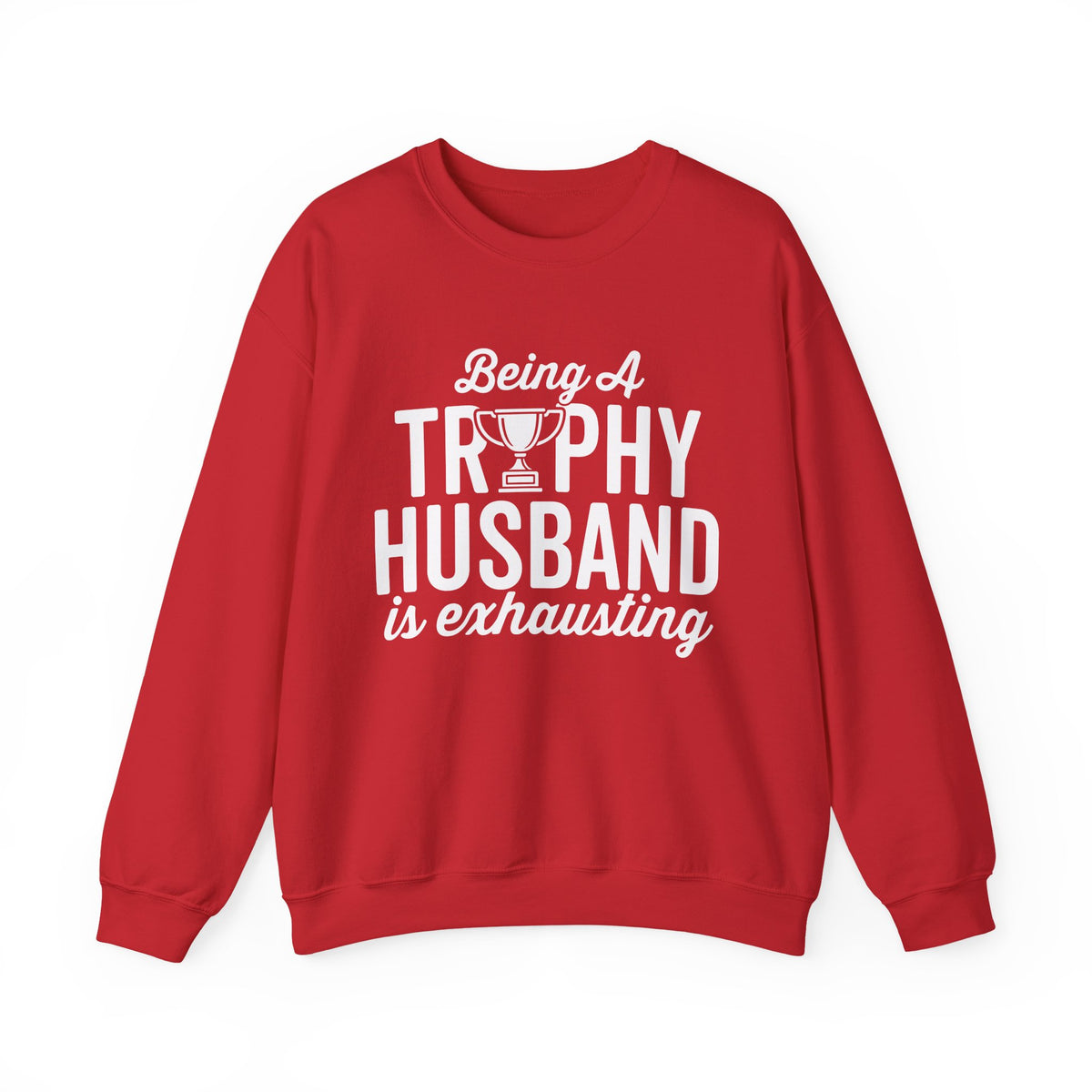 Being A Trophy Husband Is Exhausting Sweatshirt displayed on a red crewneck sweatshirt with white text.