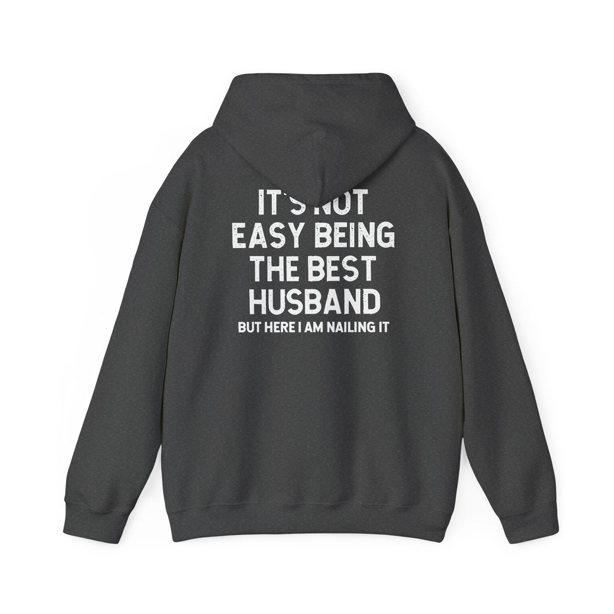 Best Husband Hoodie featuring bold back text: "It's Not Easy Being The Best Husband But Here I Am Nailing It"