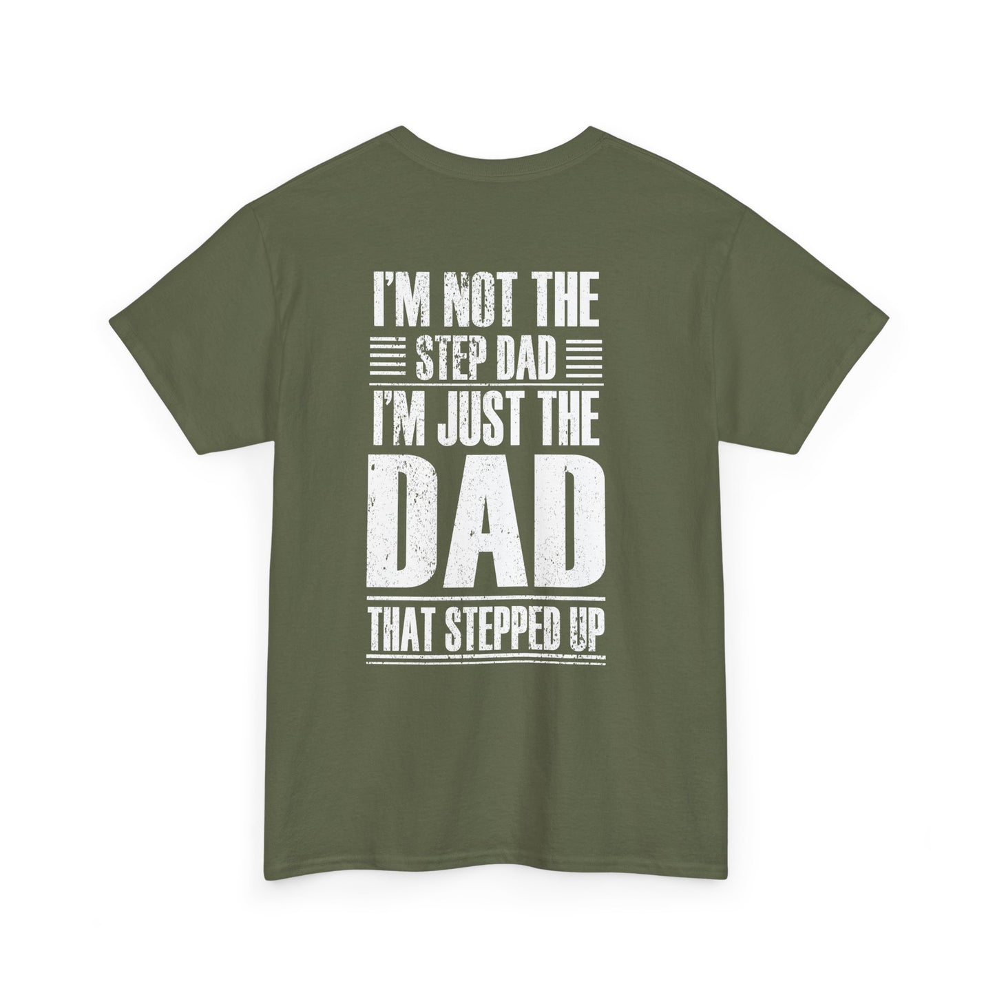 Im Not The Step Dad Im Just The Dad That Stepped Up Shirt featuring bold text design on back of a green t-shirt.