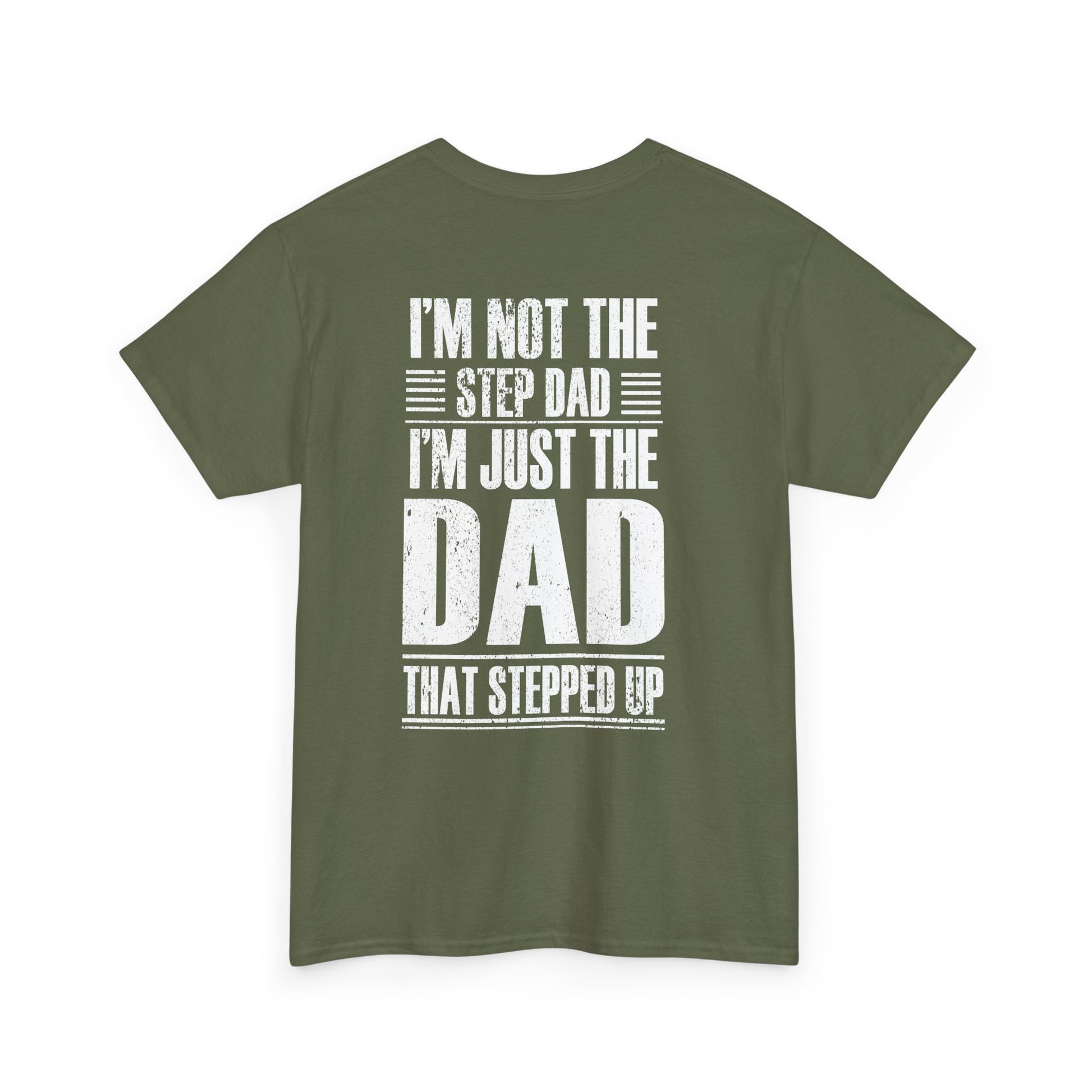 Im Not The Step Dad Im Just The Dad That Stepped Up Shirt featuring bold text design on back of a green t-shirt.