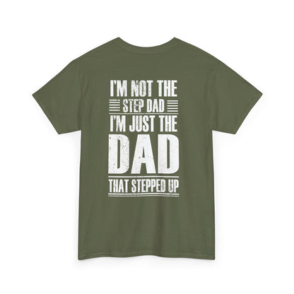 Im Not The Step Dad Im Just The Dad That Stepped Up Shirt featuring bold text design on back of a green t-shirt.