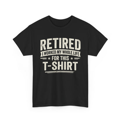 Retired I Worked My Whole Life For This T-Shirt displayed on a black shirt, perfect for retirees enjoying life.