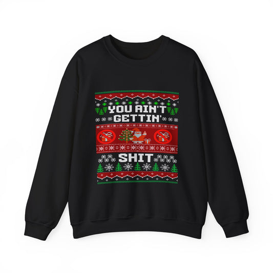 You Ain't Gettin Shit Sweatshirt in black with festive holiday patterns and chunky lettering.