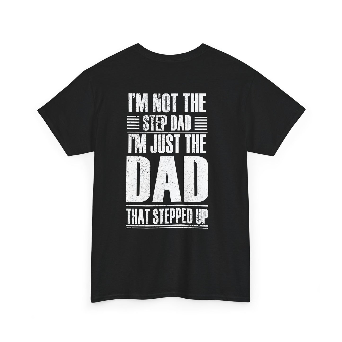 Im Not The Step Dad Im Just The Dad That Stepped Up Shirt featuring bold white text on a black background.