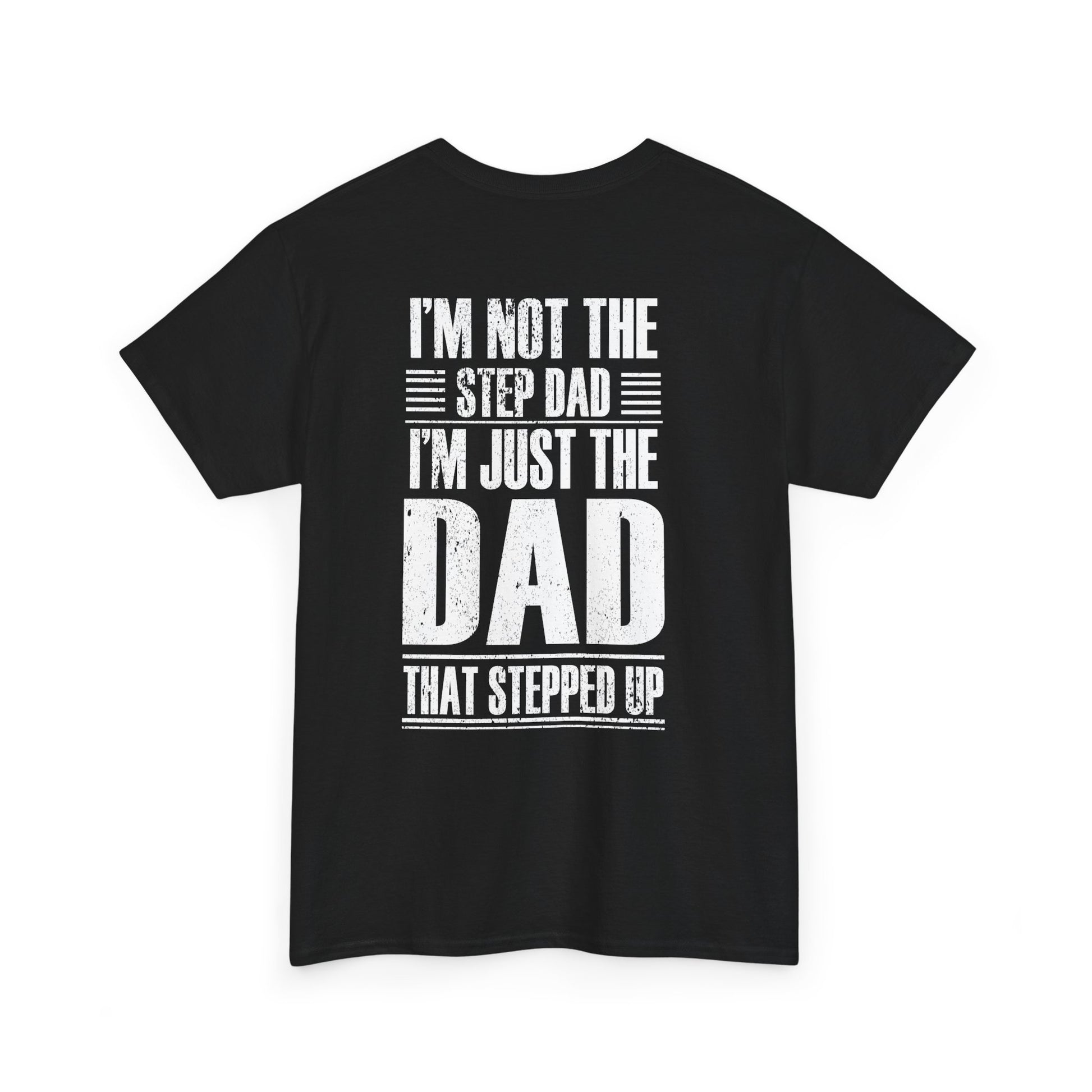 Im Not The Step Dad Im Just The Dad That Stepped Up Shirt featuring bold white text on a black background.