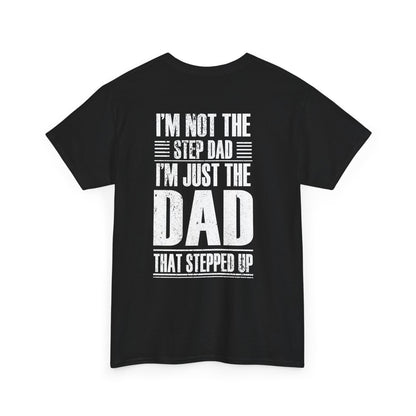 Im Not The Step Dad Im Just The Dad That Stepped Up Shirt featuring bold white text on a black background.