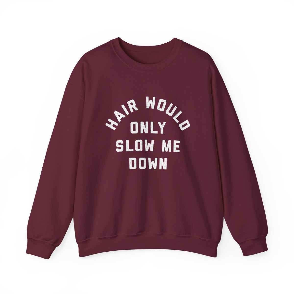 Hair Would Only Slow Me Down Sweatshirt in maroon color, featuring bold white text on a comfortable crewneck.