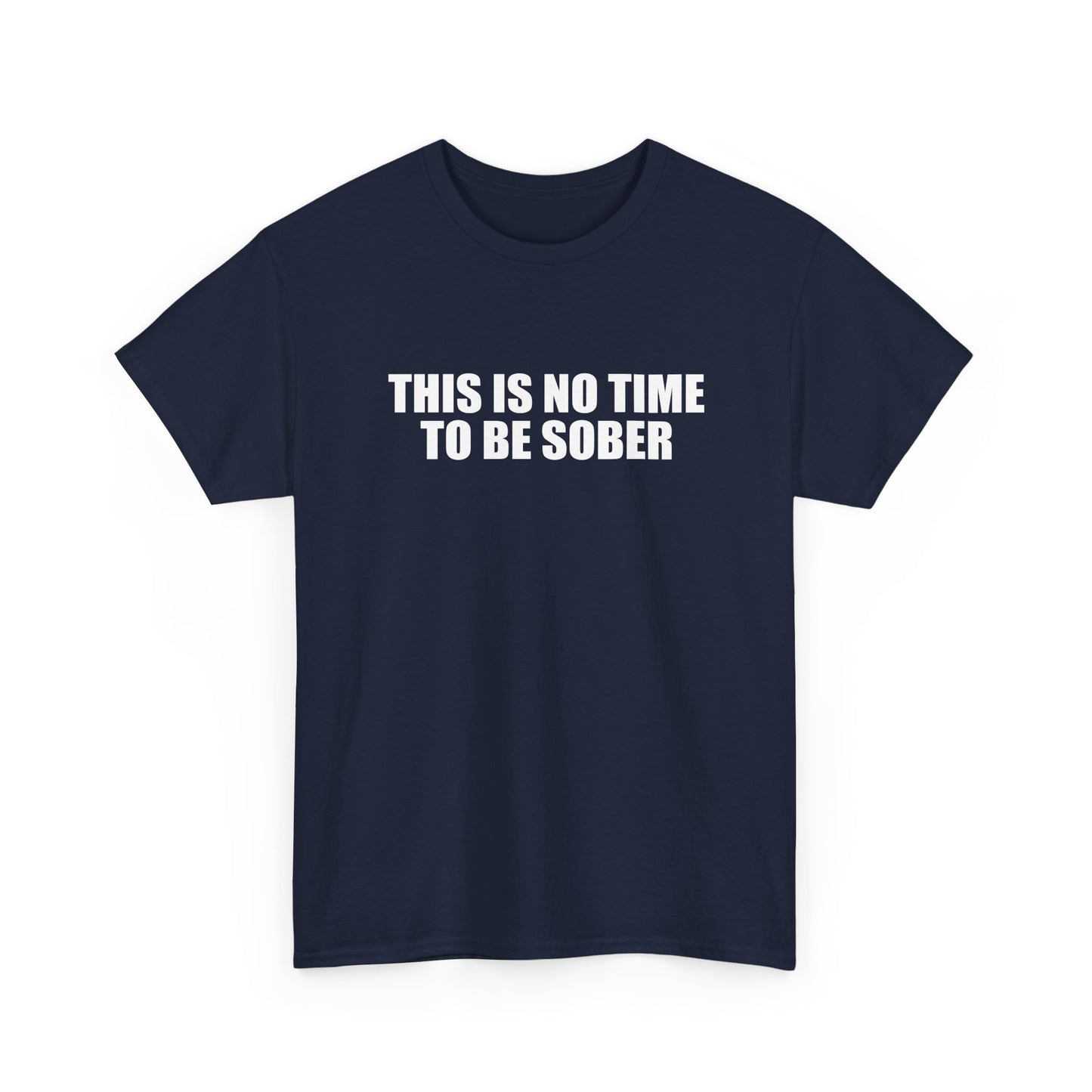 No Time To Be Sober Shirt
