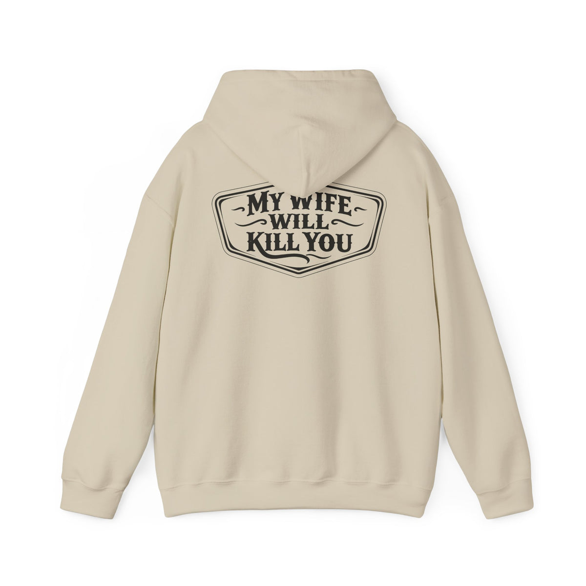 My Wife Will Kll You Hooded Sweatshirt