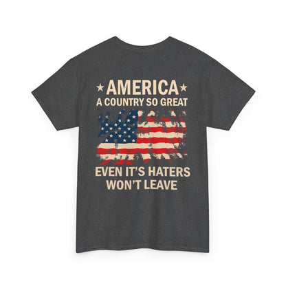 Funny Patriotic American Flag Shirt with 'America: A Country So Great Even Its Haters Won’t Leave' quote, graphic tee with USA flag design.