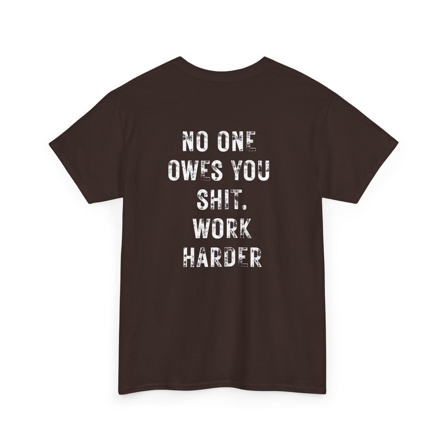 No One Owes You Shit Shirt - Work Harder Motivational T-Shirt with bold text design on the back.